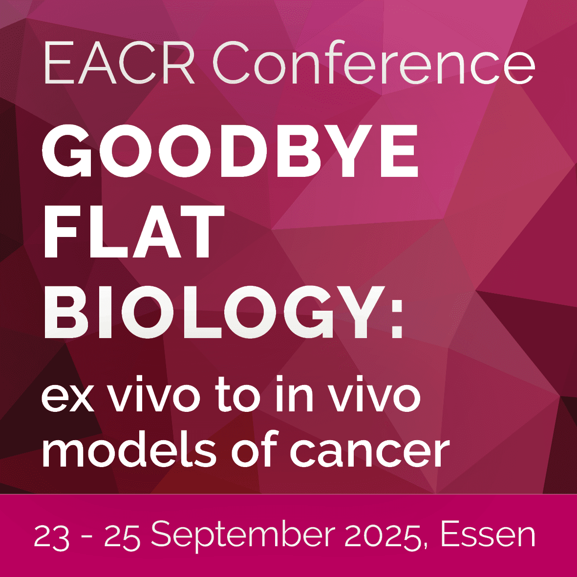 Conference banner for EACR Goodbye Flat Biology: ex vivo to in vivo models of cancer, 23-25 September 2025, Essen, Germany