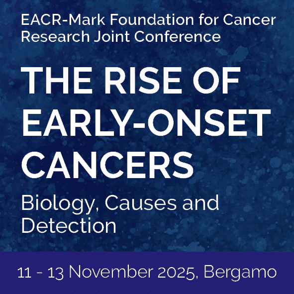 Event banner for the EACR-Mark Foundation for Cancer Research Conference: The Rise of Early-Onset Cancers - Biology, Causes, and Detection. Image shows the location - Bergamo, Italy - and the date - 11-13 November 2025.