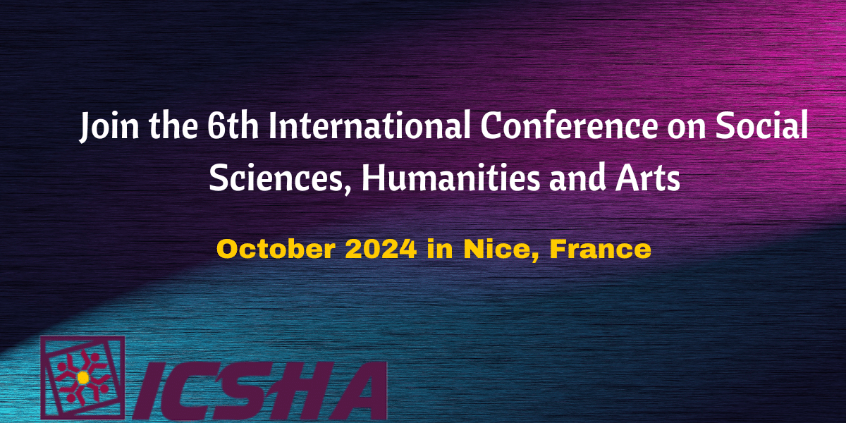 The  6th International Conference on Social Sciences, Humanities and Arts (ICSHA)